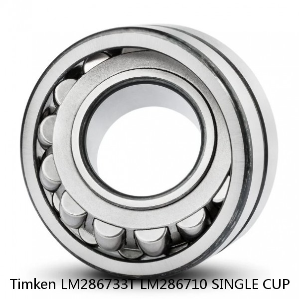 LM286733T LM286710 SINGLE CUP Timken Spherical Roller Bearing