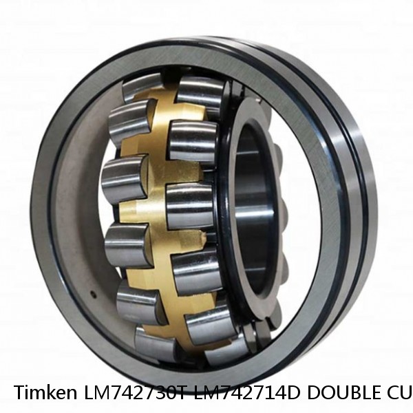 LM742730T LM742714D DOUBLE CUP Timken Spherical Roller Bearing